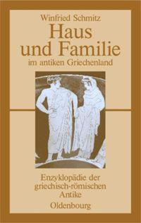 Cover: 9783486583762 | Haus und Familie im antiken Griechenland | Winfried Schmitz | Buch