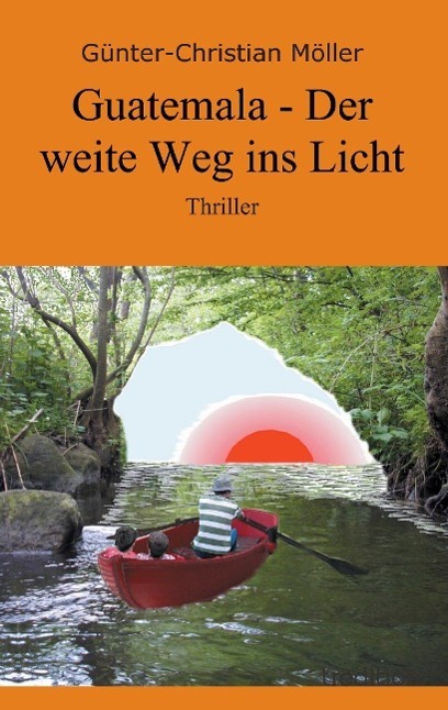 Cover: 9783849576172 | Guatemala - Der weite Weg ins Licht | Thriller | Möller | Taschenbuch