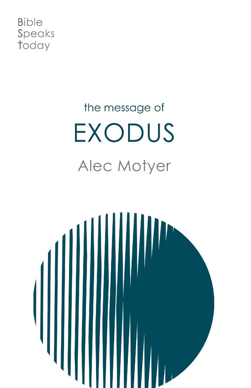 Cover: 9781789742947 | The Message of Exodus | The Days Of Our Pilgrimage | Alec Motyer | IVP