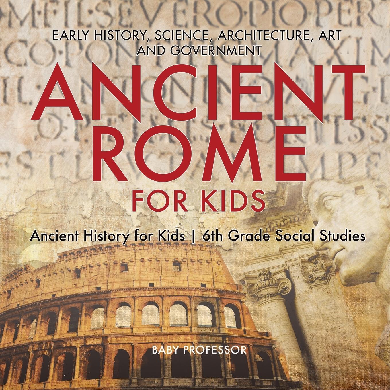 Cover: 9781541917828 | Ancient Rome for Kids - Early History, Science, Architecture, Art...
