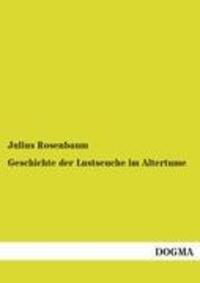 Cover: 9783954548088 | Geschichte der Lustseuche im Altertume | Julius Rosenbaum | Buch
