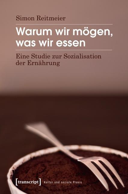 Cover: 9783837623352 | Warum wir mögen, was wir essen | Simon Reitmeier | Taschenbuch | 2013