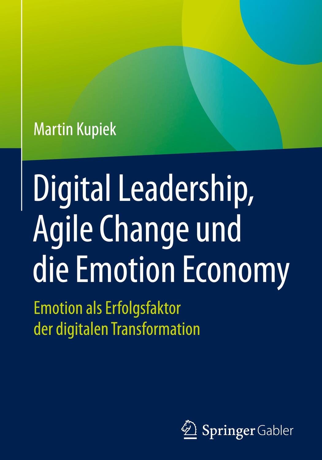 Cover: 9783658310417 | Digital Leadership, Agile Change und die Emotion Economy | Kupiek