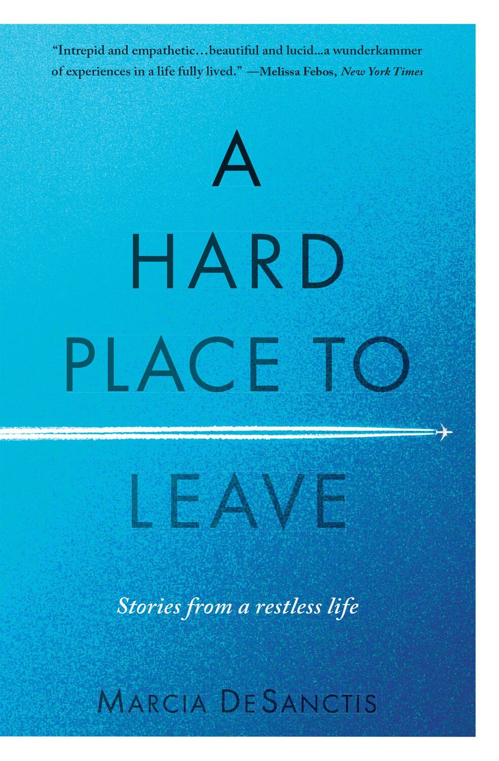 Cover: 9781609522063 | A Hard Place to Leave | Stories from a Restless Life | Desanctis