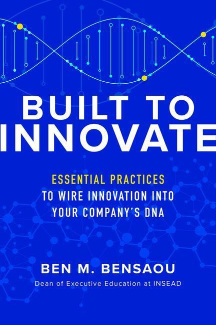 Cover: 9781260462692 | Built to Innovate: Essential Practices to Wire Innovation Into Your...