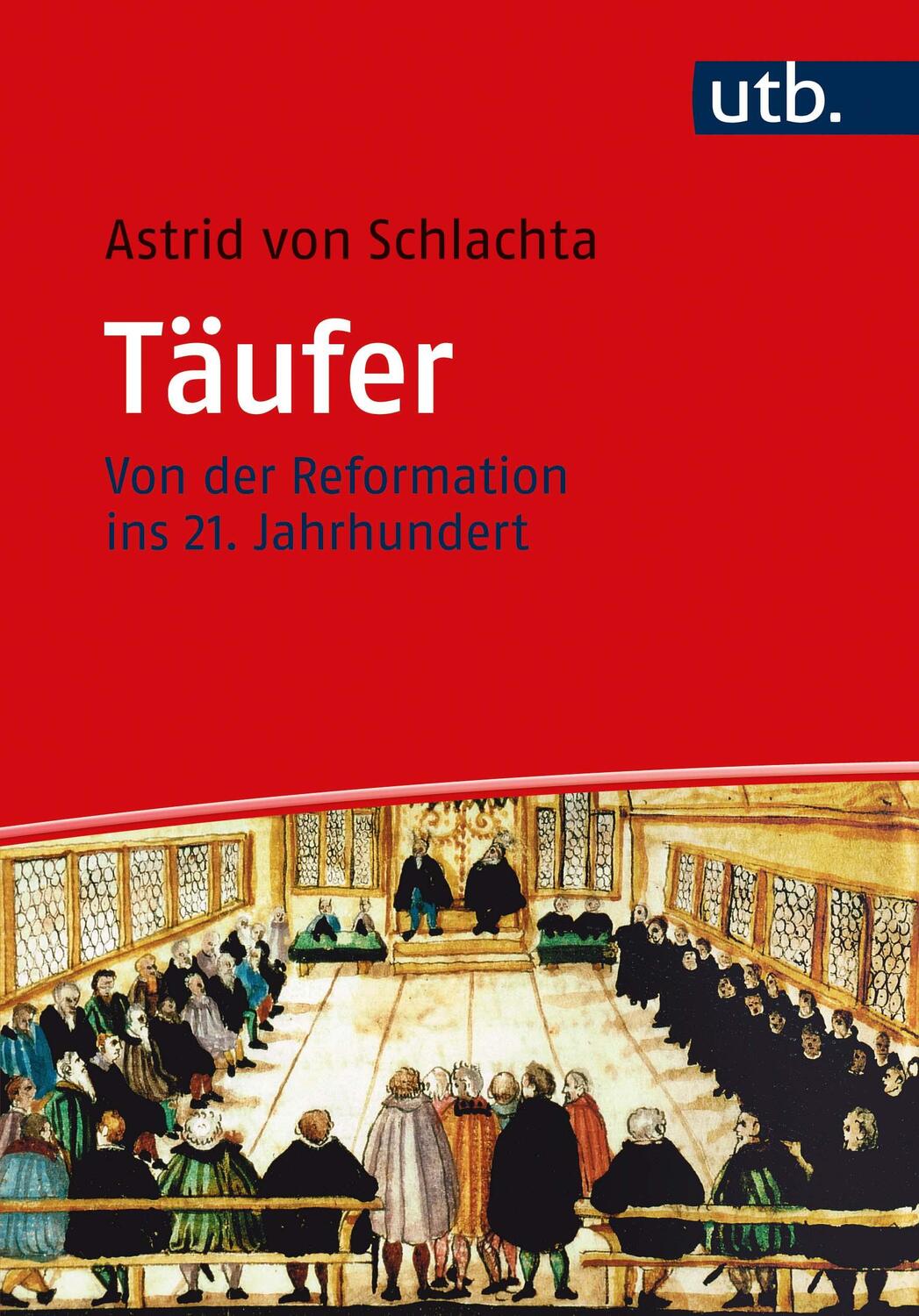 Cover: 9783825253363 | Täufer | Von der Reformation ins 21. Jahrhundert | Schlachta | Buch