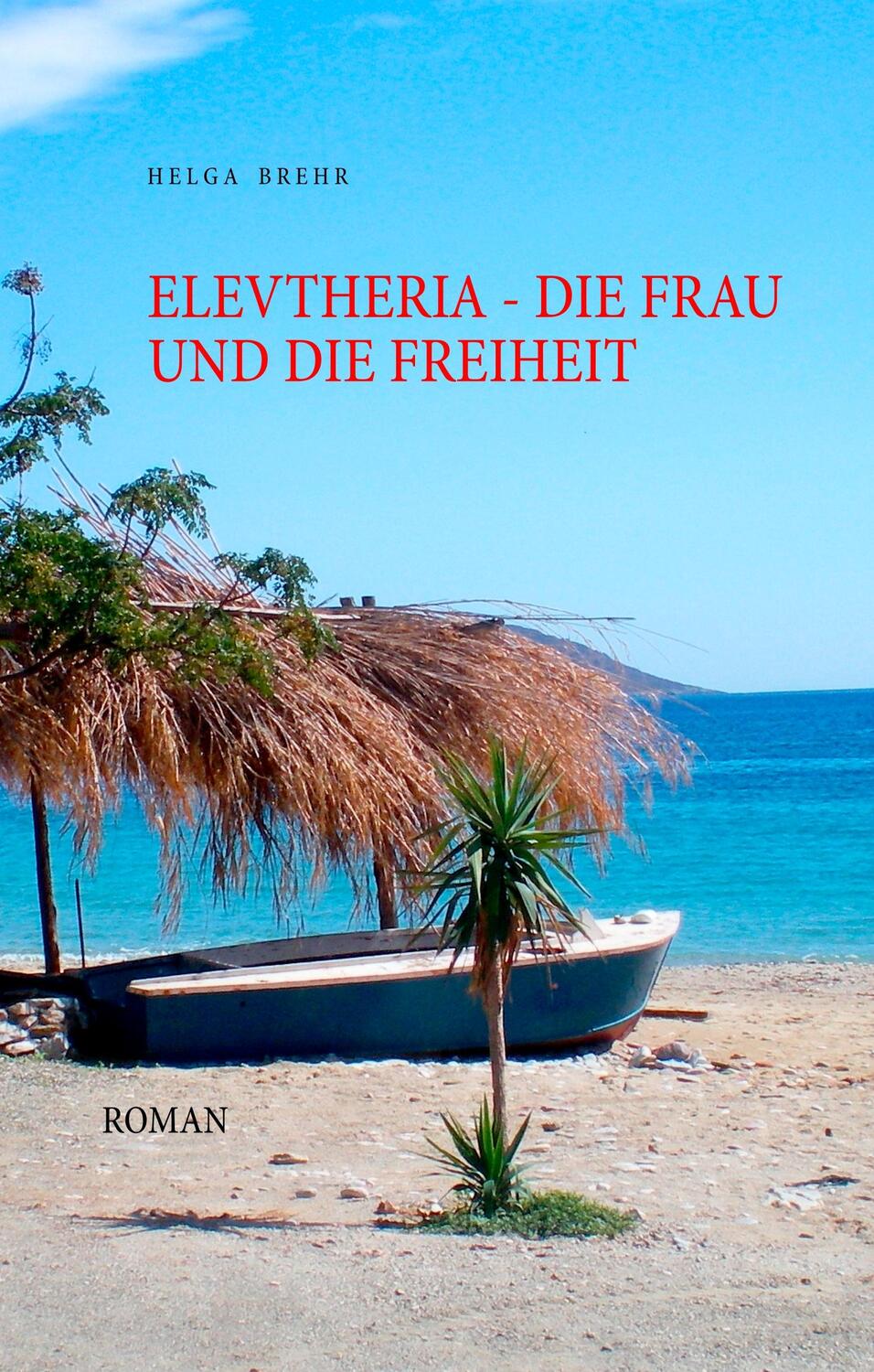 Cover: 9783750436640 | ELEVTHERIA - die Frau und die Freiheit | Roman | Helga Brehr | Buch