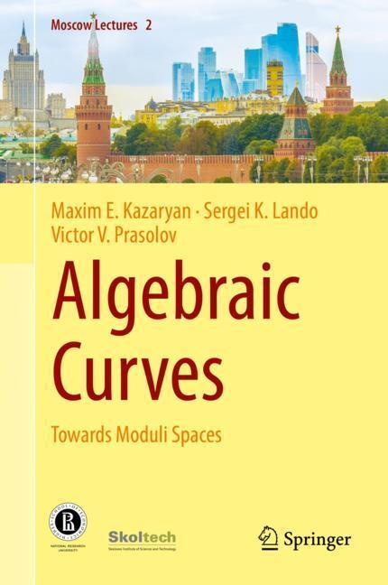 Cover: 9783030029425 | Algebraic Curves | Towards Moduli Spaces | Maxim E. Kazaryan (u. a.)