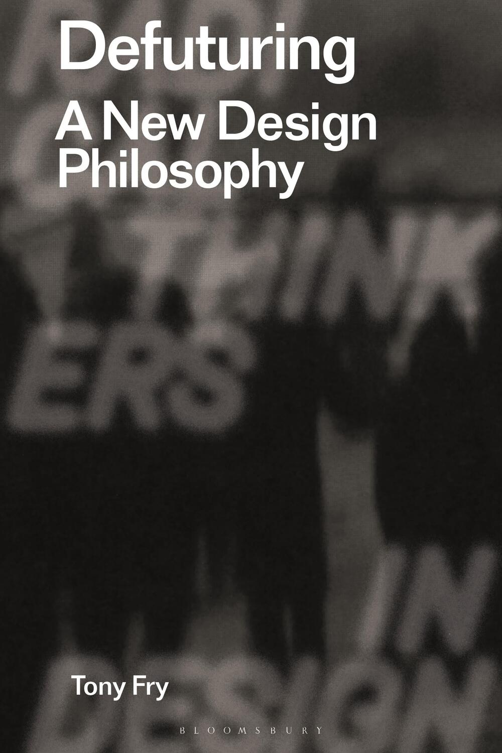 Cover: 9781350089532 | Defuturing | A New Design Philosophy | Tony Fry | Taschenbuch | 2020