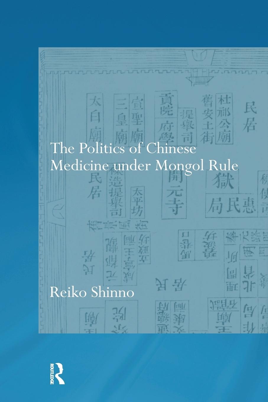 Cover: 9781138099326 | The Politics of Chinese Medicine Under Mongol Rule | Reiko Shinno