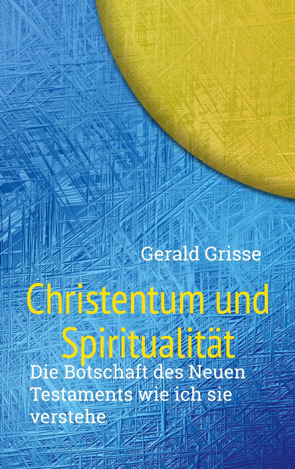 Cover: 9783755782452 | Christentum und Spiritualität | Gerald Grisse | Taschenbuch