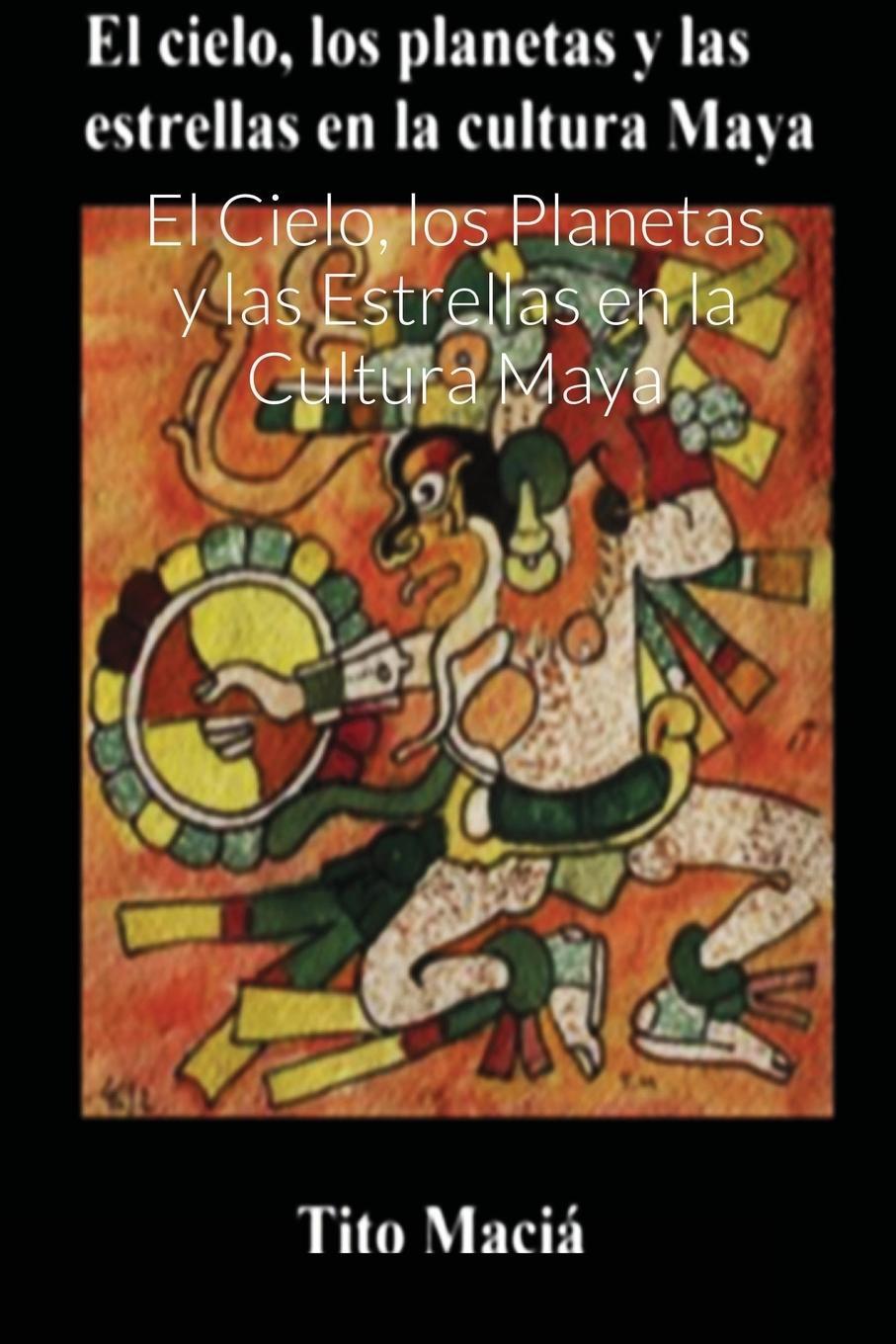 Cover: 9781008944220 | El Cielo, los Planetas y las Estrellas en la Cultura Maya | Tito Maciá