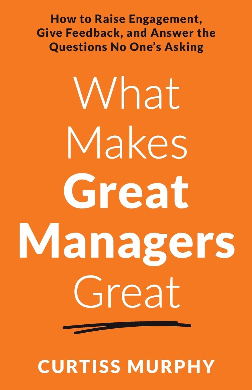 Cover: 9781544542652 | What Makes Great Managers Great | Curtiss Murphy | Taschenbuch | 2023