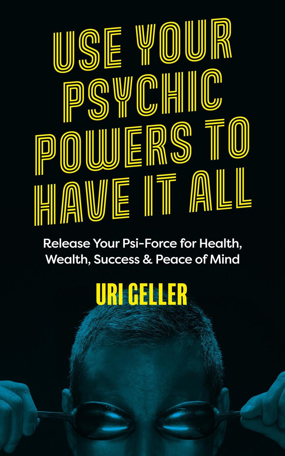 Cover: 9781786785688 | Use Your Psychic Powers to Have It All | Uri Geller | Taschenbuch