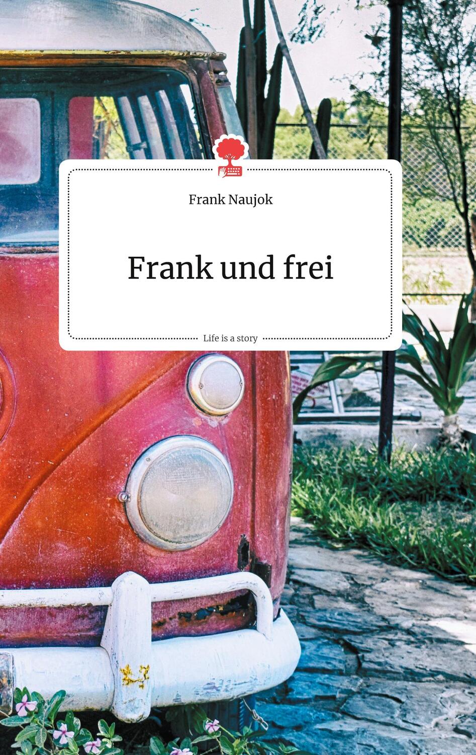 Cover: 9783990872253 | Frank und frei. Life is a Story - story.one | Frank Naujok | Buch