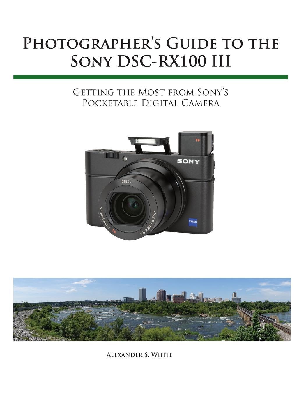 Cover: 9781937986513 | Photographer's Guide to the Sony RX100 III | Alexander S. White | Buch