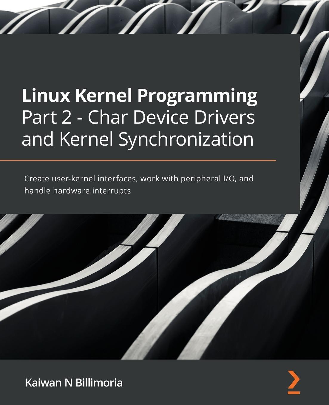 Cover: 9781801079518 | Linux Kernel Programming Part 2 - Char Device Drivers and Kernel...