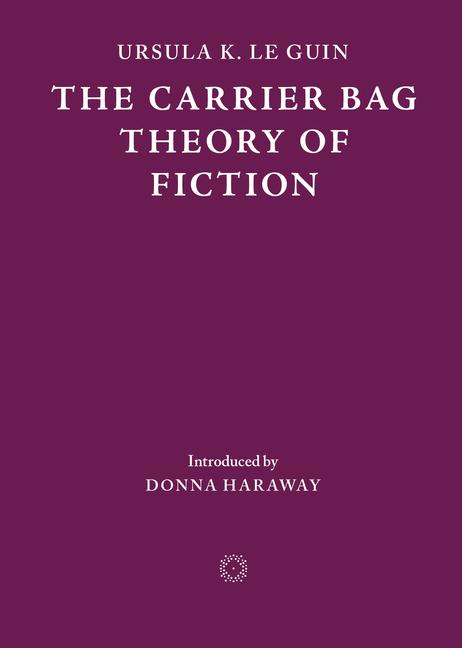 Cover: 9781838003982 | The Carrier Bag Theory of Fiction | Ursula K Le Guin | Taschenbuch