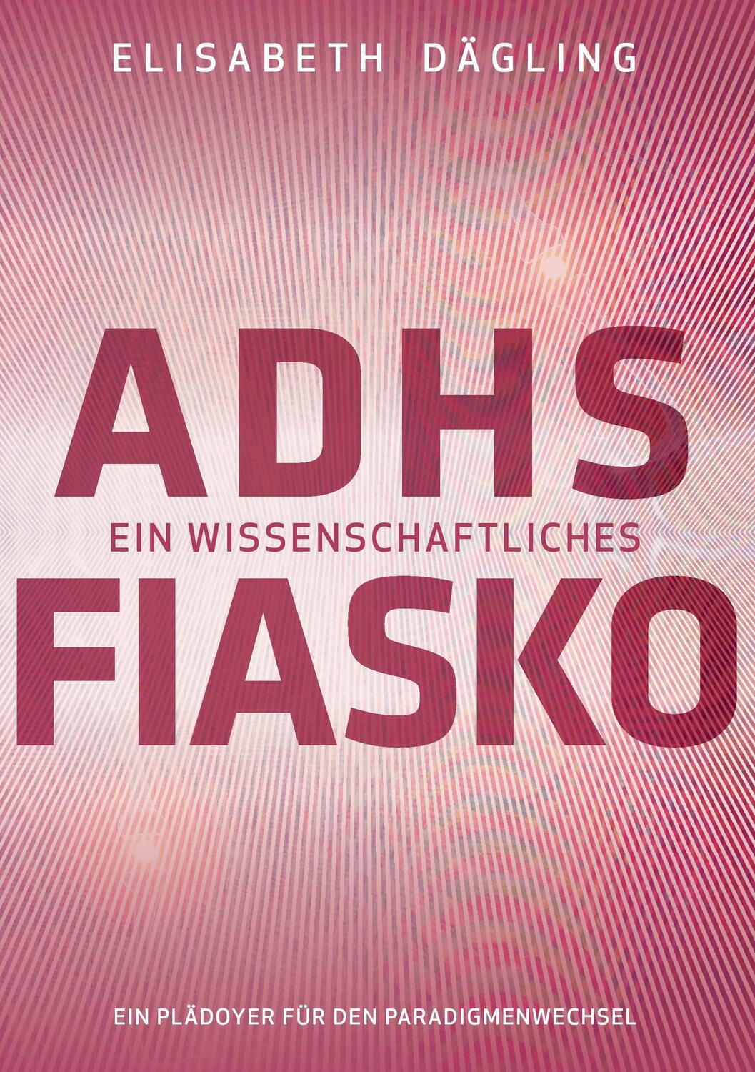 Cover: 9783739254111 | ADHS - Ein wissenschaftliches Fiasko | Elisabeth Dägling | Taschenbuch