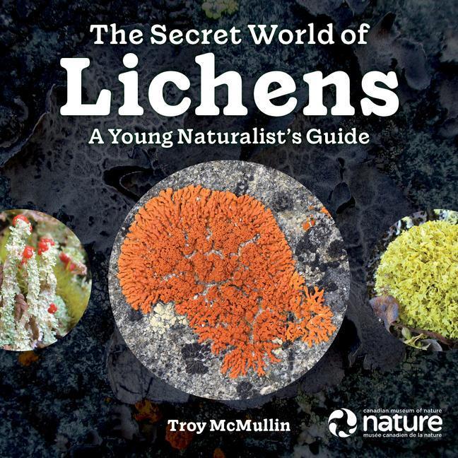 Cover: 9780228103981 | The Secret World of Lichens | A Young Naturalist's Guide | McMullin