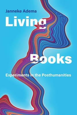 Cover: 9780262046022 | Living Books | Experiments in the Posthumanities | Janneke Adema