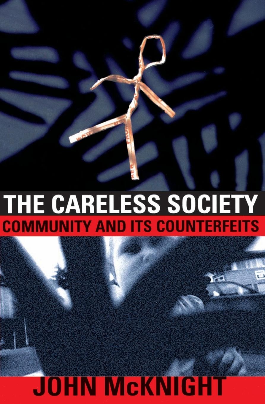 Cover: 9780465091263 | The Careless Society | Community and Its Counterfeits | John Mcknight