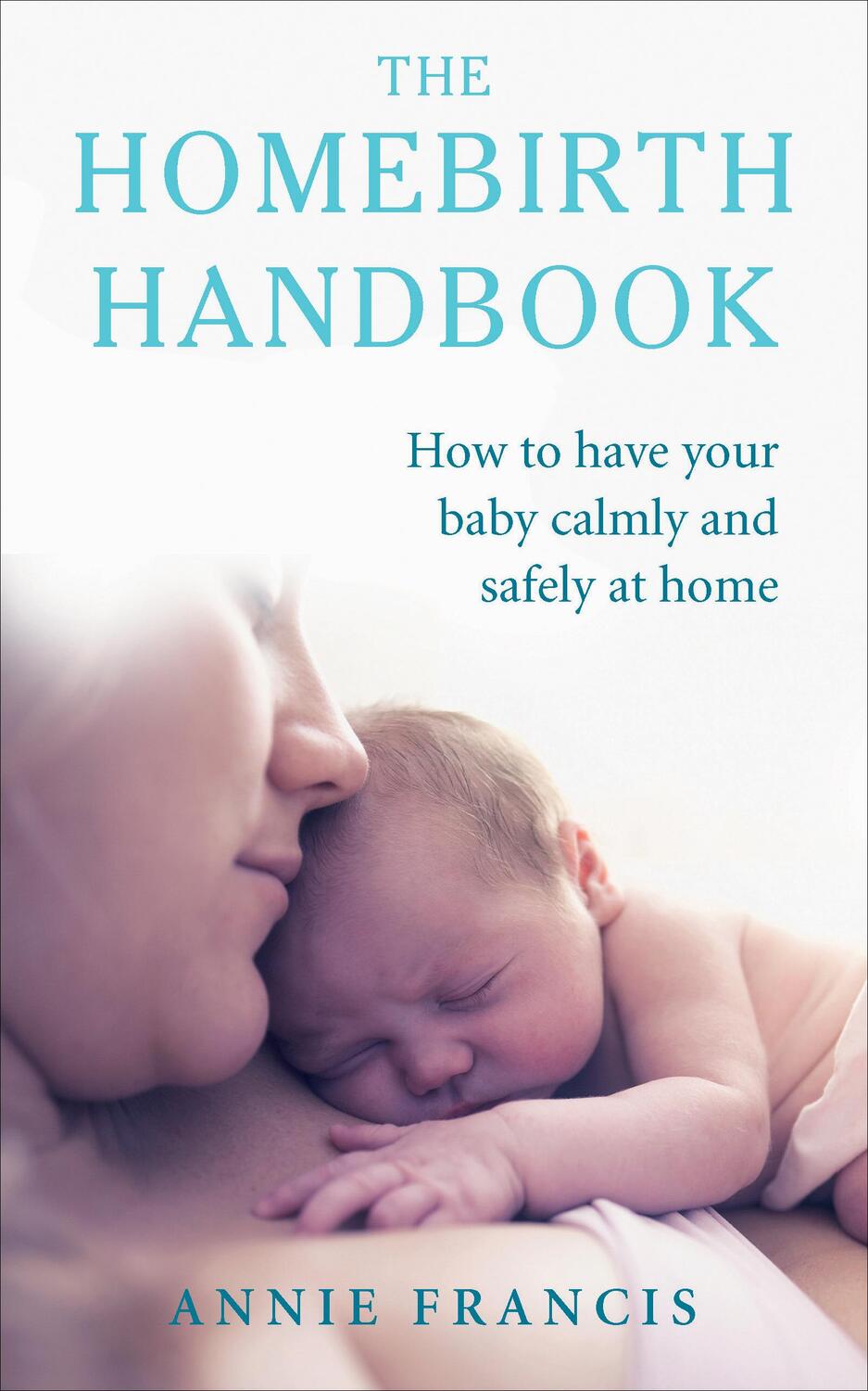 Cover: 9781785040245 | The Homebirth Handbook: How to Have Your Baby Calmly and Safely at...