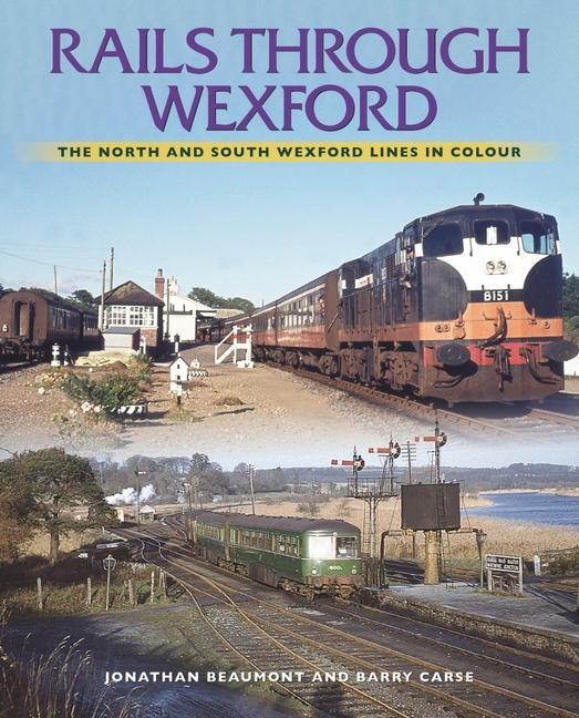 Cover: 9781780733814 | Rails Through Wexford | The North and South Wexford Lines in Colour