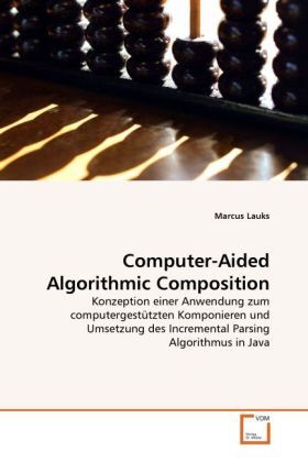 Cover: 9783639293524 | Computer-Aided Algorithmic Composition | Marcus Lauks | Taschenbuch