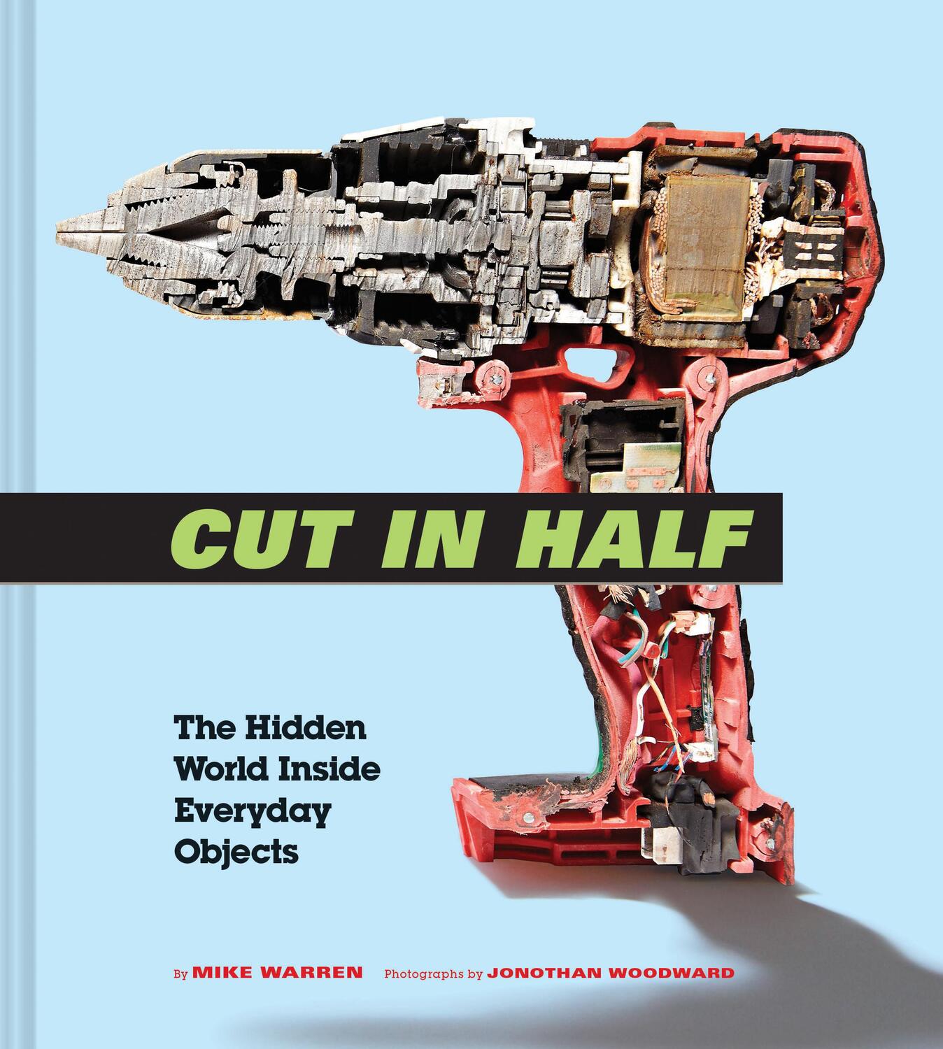 Cover: 9781452168623 | Cut in Half | The Hidden World Inside Everyday Objects | Mike Warren