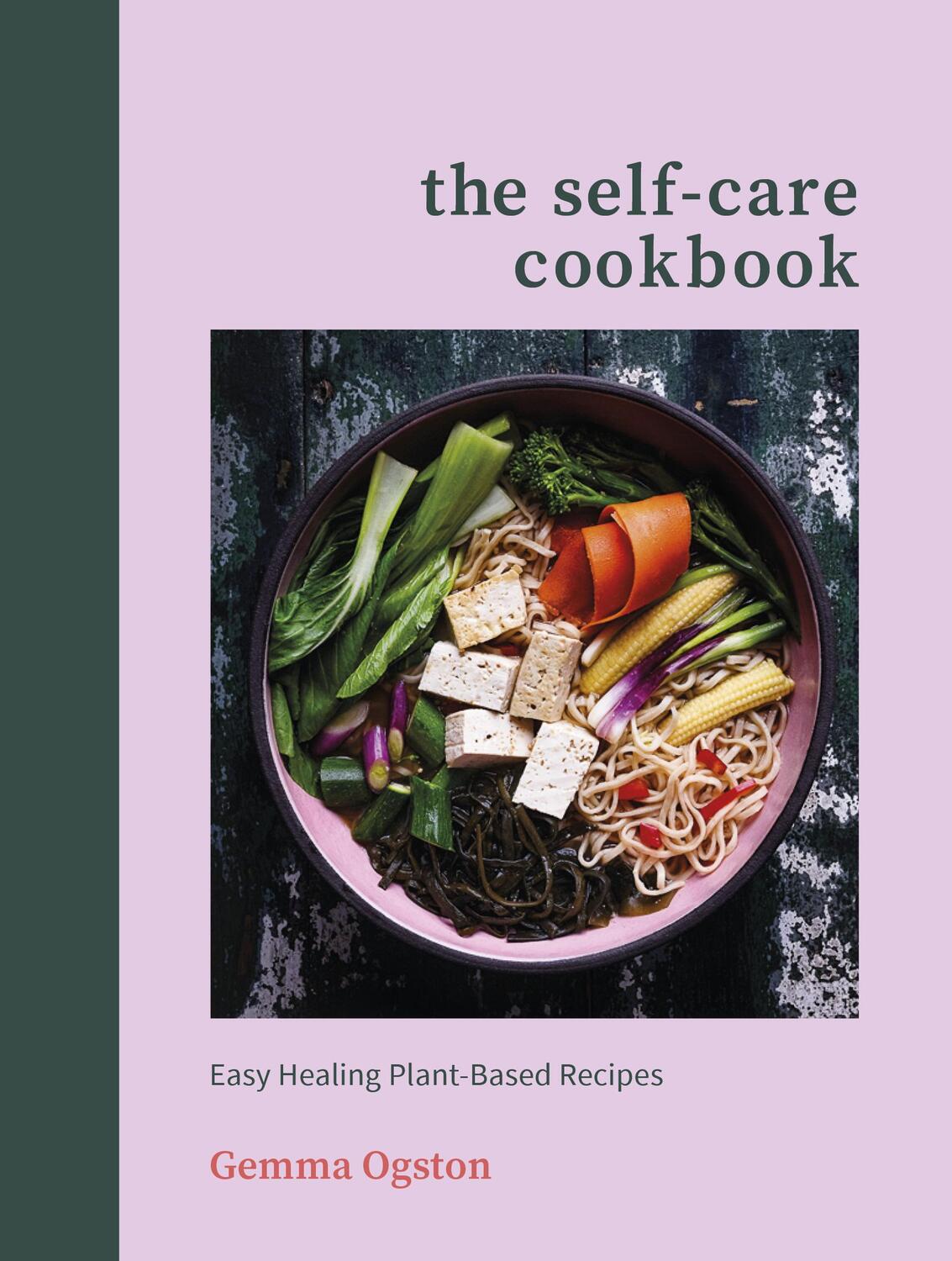 Cover: 9781785042706 | The Self-Care Cookbook | Easy Healing Plant-Based Recipes | Ogston