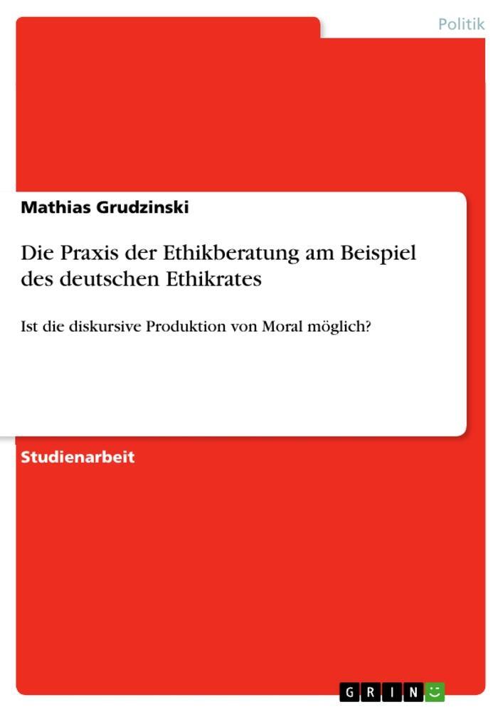 Cover: 9783656365167 | Die Praxis der Ethikberatung am Beispiel des deutschen Ethikrates