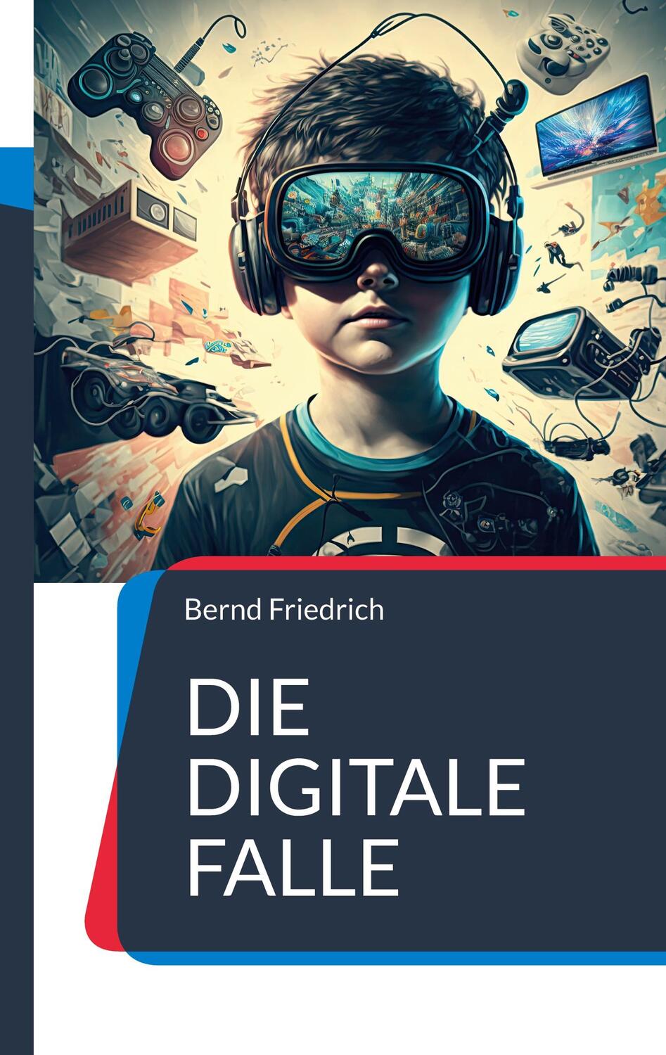Cover: 9783757816179 | Die digitale Falle | Bernd Friedrich | Taschenbuch | Paperback | 2023