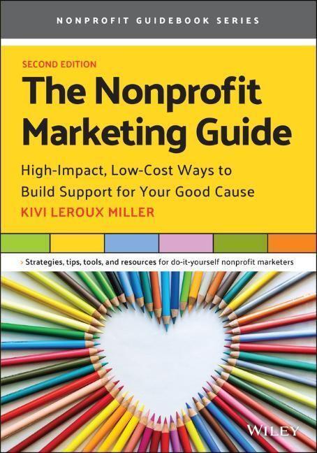 Cover: 9781119771036 | The Nonprofit Marketing Guide | Kivi Leroux Miller | Taschenbuch
