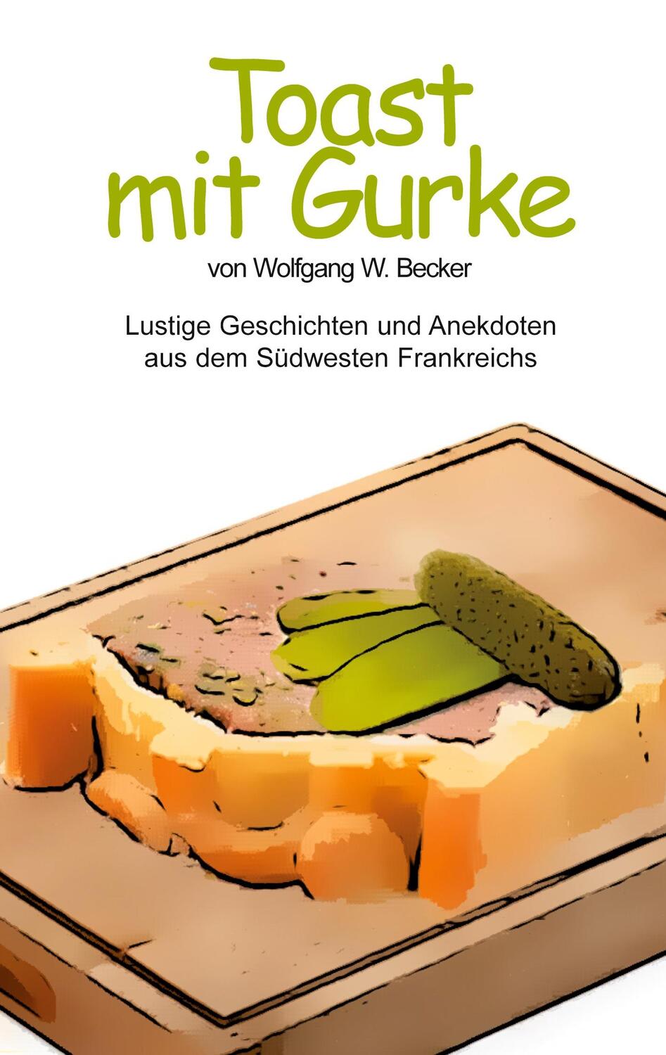 Cover: 9783757880903 | Toast mit Gurke | Wolfgang Becker | Taschenbuch | Paperback | 278 S.