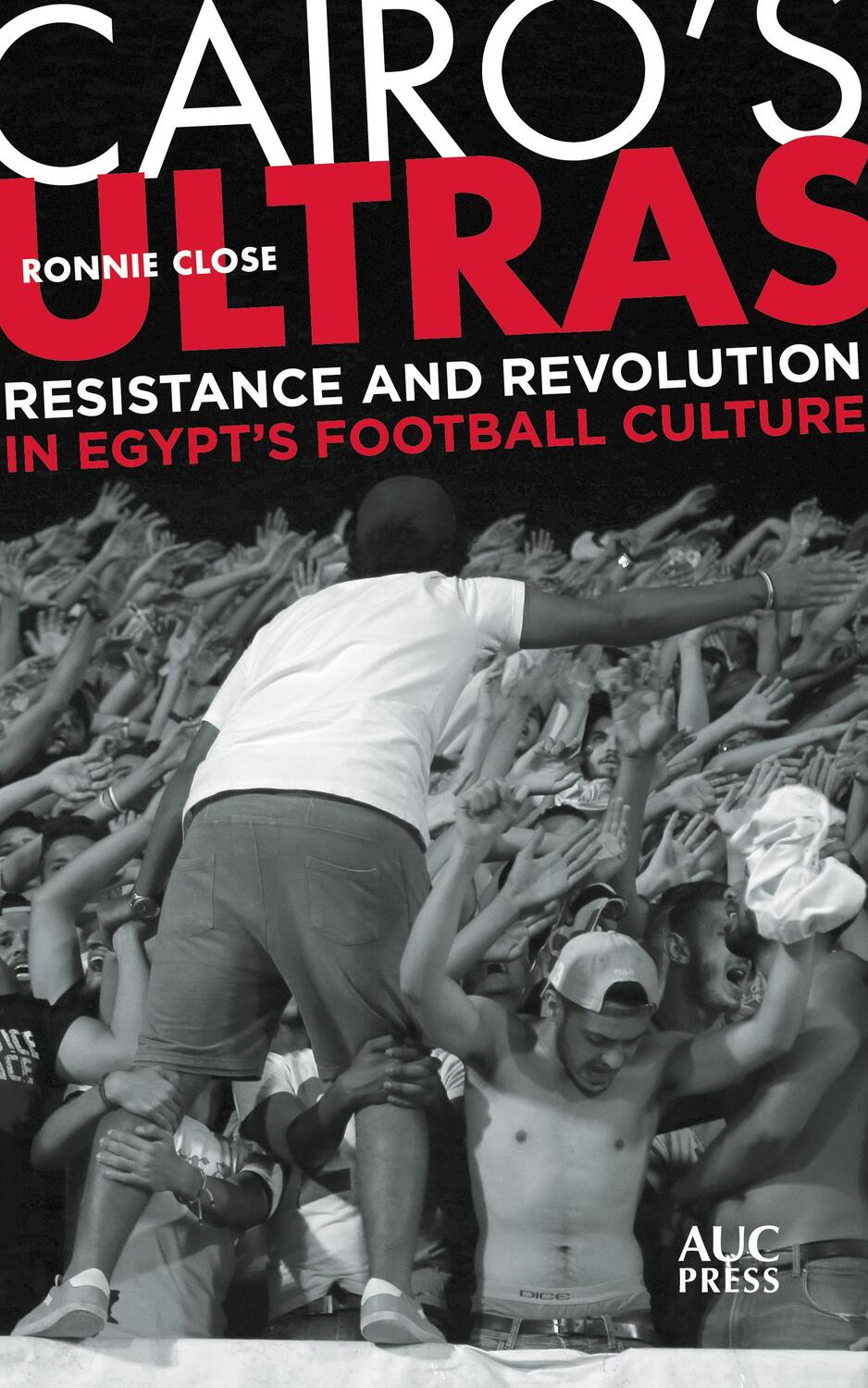 Cover: 9789774169212 | Cairo's Ultras: Resistance and Revolution in Egypt's Football Culture