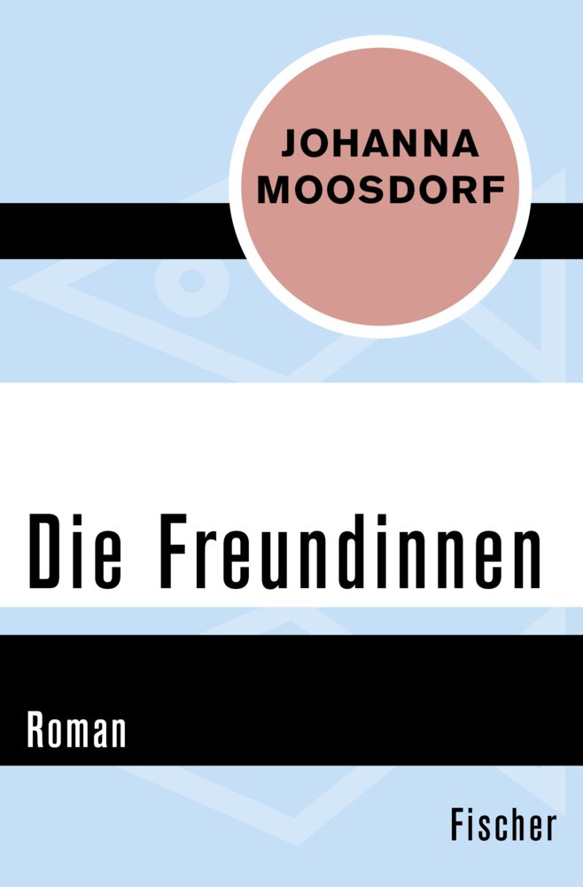 Cover: 9783596309603 | Die Freundinnen | Roman | Johanna Moosdorf | Taschenbuch | 266 S.