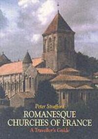 Cover: 9781900357241 | Romanesque Churches of France | A Traveller's Guide | Peter Strafford