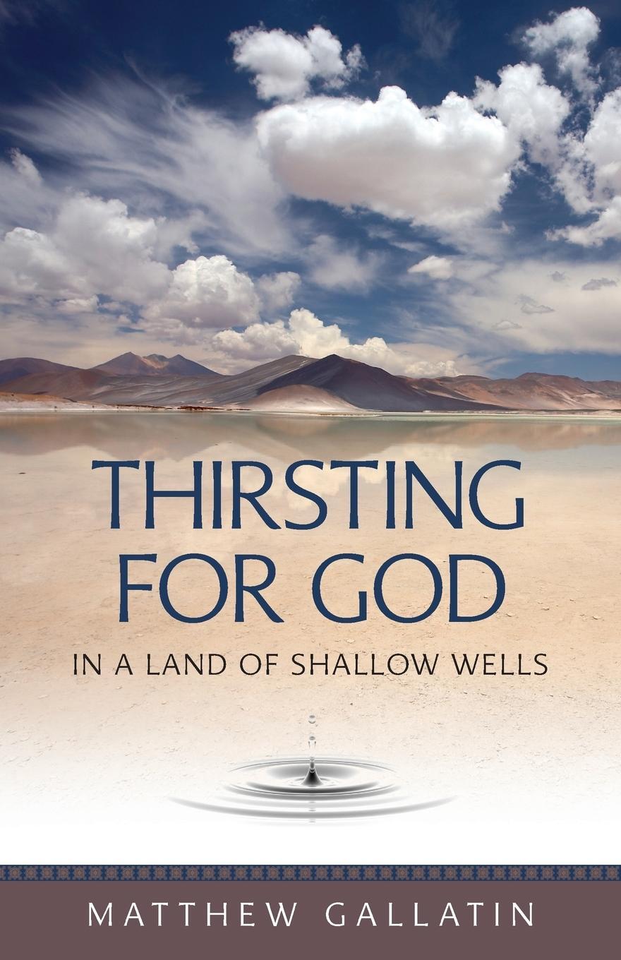 Cover: 9781888212280 | Thirsting for God | In a Land of Shallow Wells | Matthew Gallatin