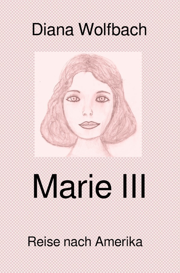 Cover: 9783750292680 | Marie / Marie III | Reise nach Amerika | Diana Wolfbach | Taschenbuch