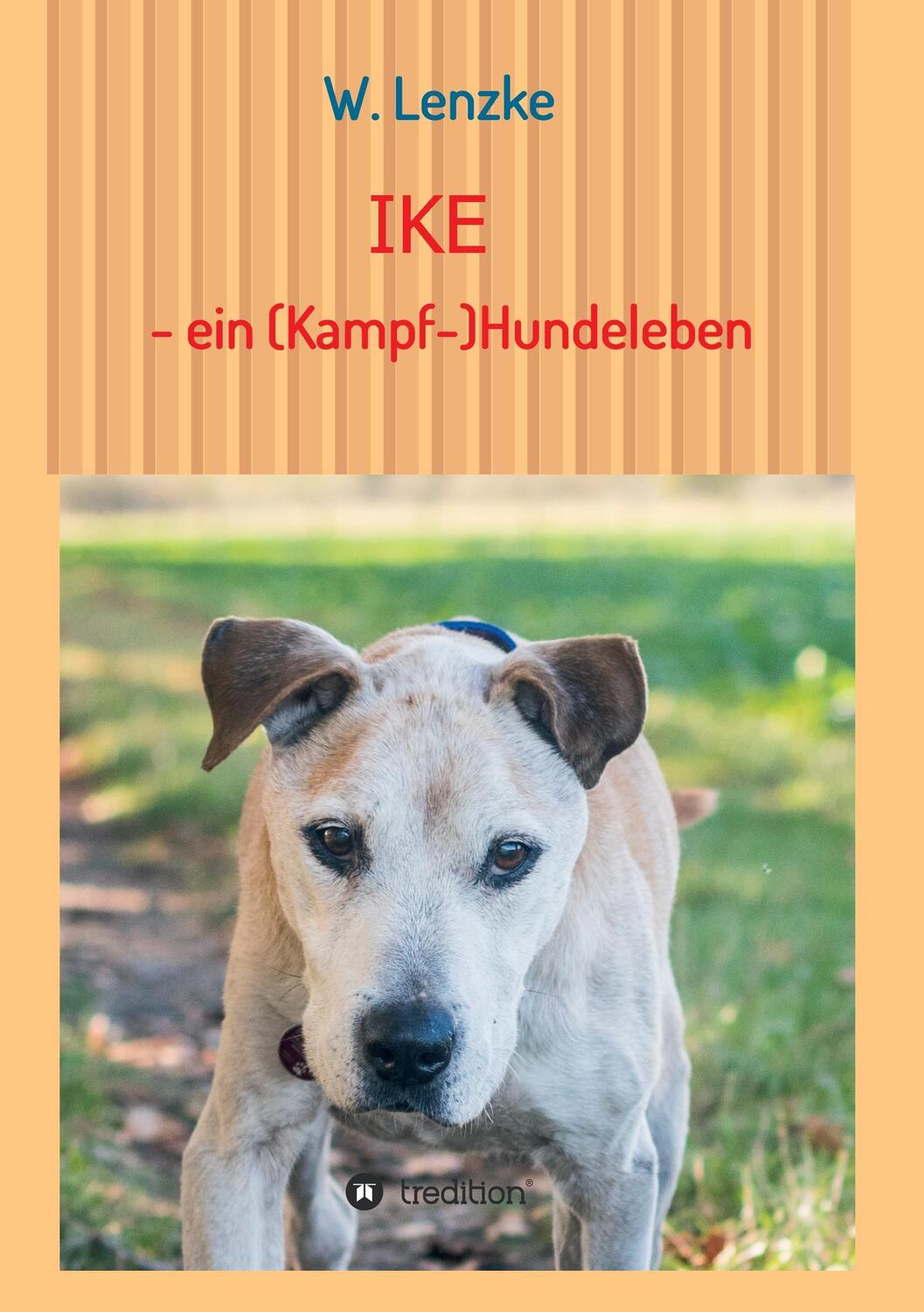 Cover: 9783743953147 | IKE - ein (Kampf-)Hundeleben | W. Lenzke | Taschenbuch | Paperback