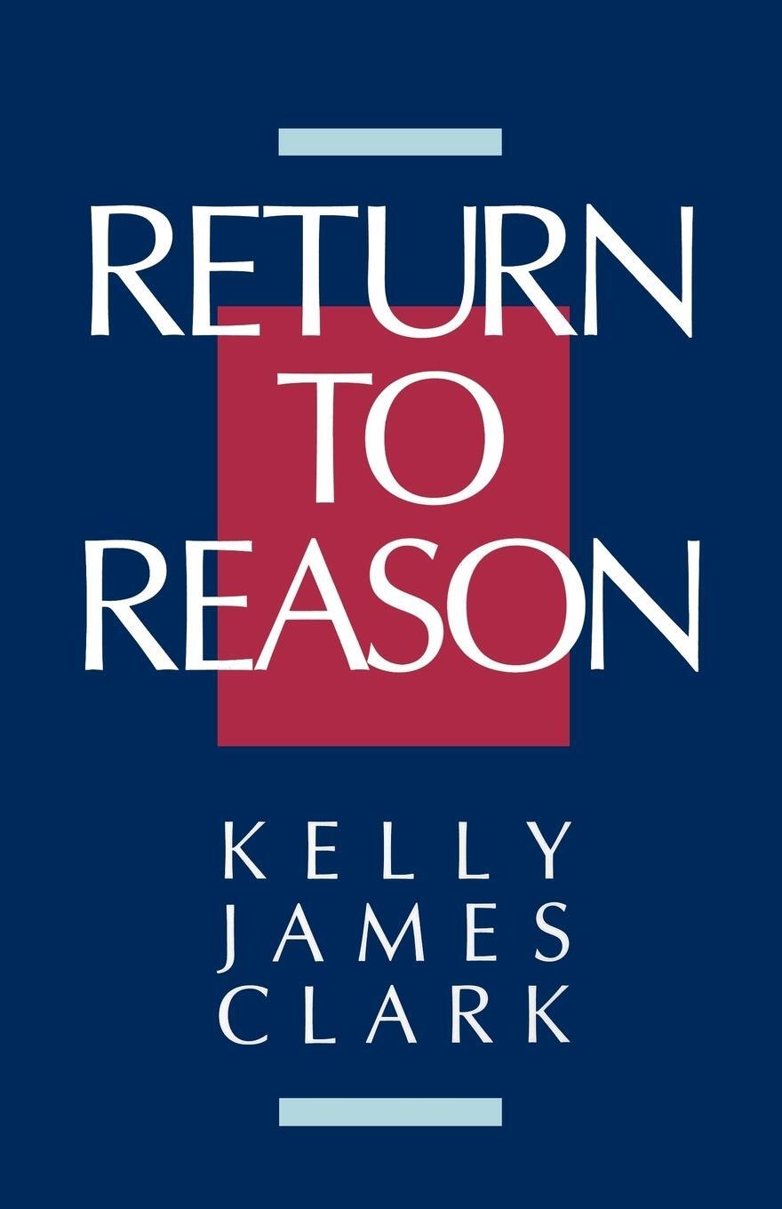 Cover: 9780802804563 | Return to Reason | Kelly James Clark | Taschenbuch | Paperback | 1990