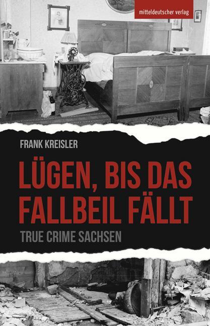 Cover: 9783963116636 | Lügen, bis das Fallbeil fällt | True Crime Sachsen | Frank Kreisler