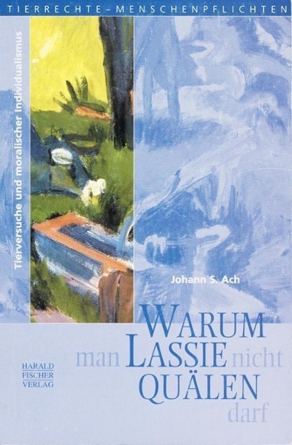 Cover: 9783891311196 | Warum man Lassie nicht quälen darf | Johann S. Ach | Deutsch | 1999