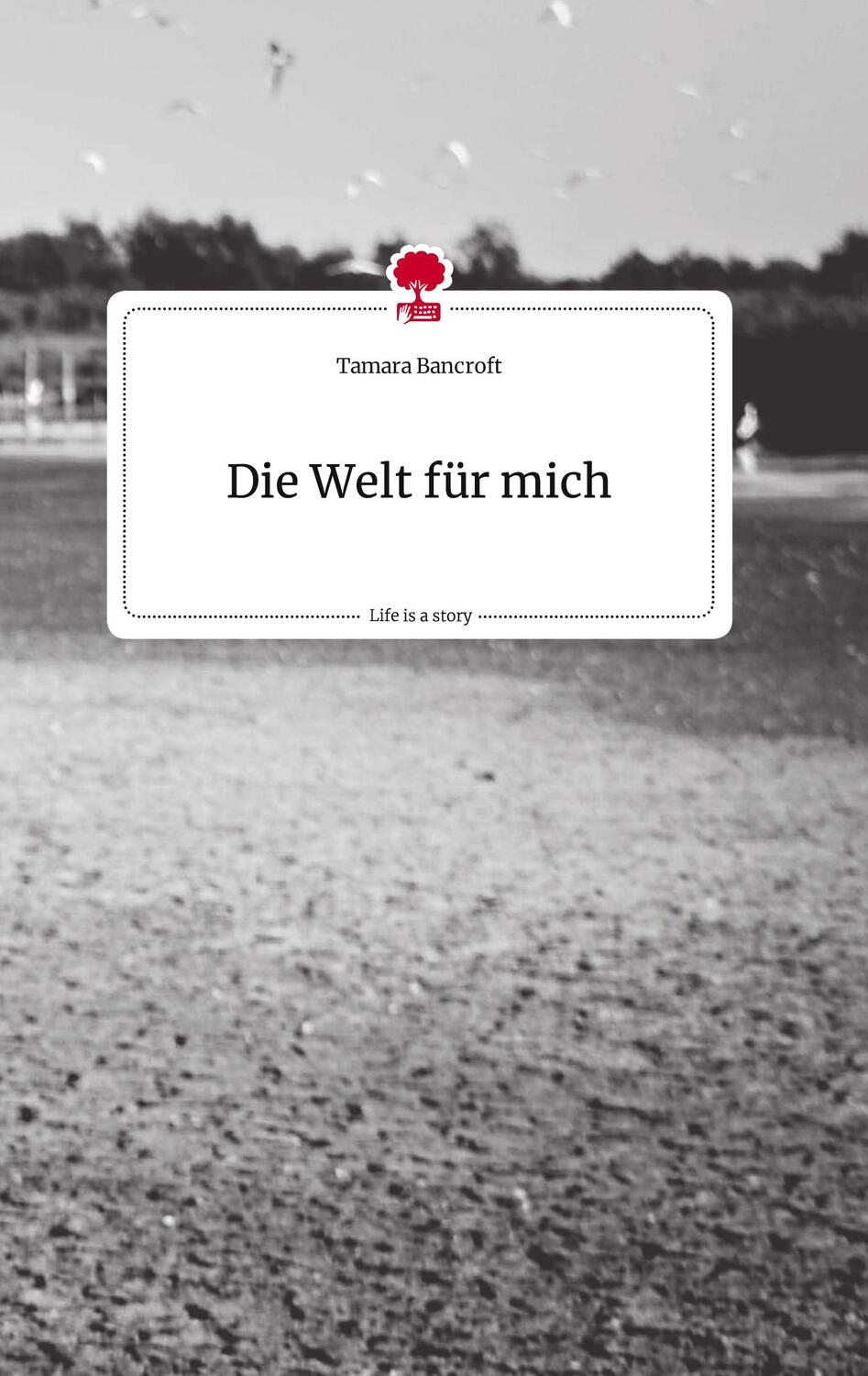 Cover: 9783710816031 | Die Welt für mich. Life is a Story - story.one | Tamara Bancroft