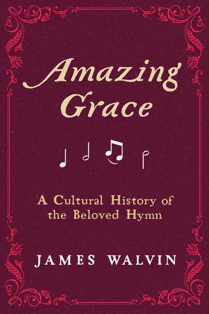 Cover: 9780520391826 | Amazing Grace | A Cultural History of the Beloved Hymn | James Walvin