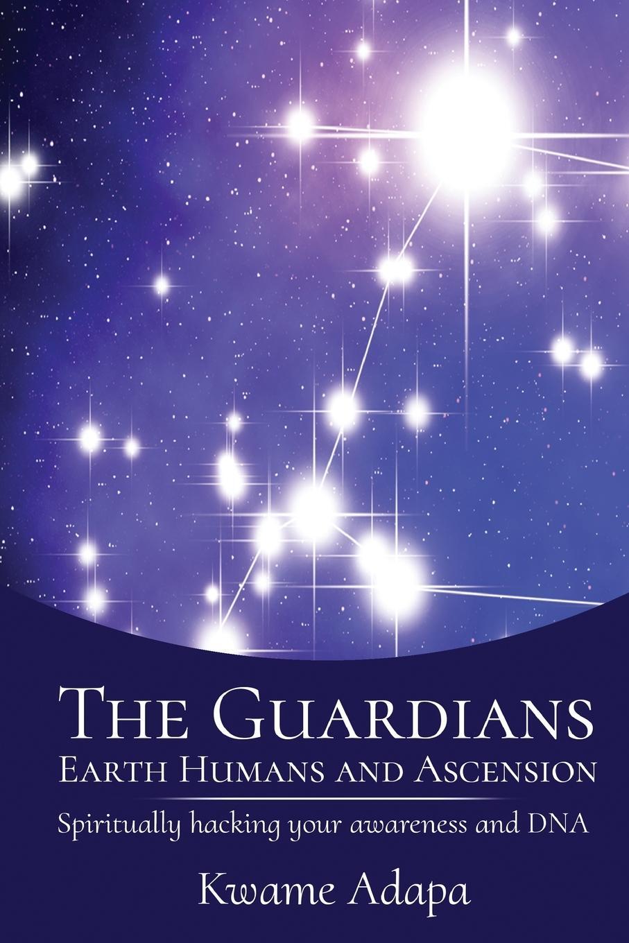 Cover: 9781952228049 | The Guardians, Earth Humans, and Ascension | Kwame Adapa | Taschenbuch