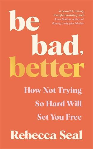 Cover: 9781800816879 | Be Bad, Better | How not trying so hard will set you free | Seal