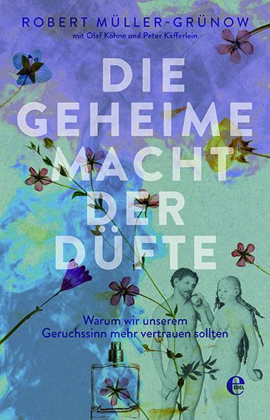 Cover: 9783841906014 | Die geheime Macht der Düfte | Robert Müller-Grünow (u. a.) | Buch