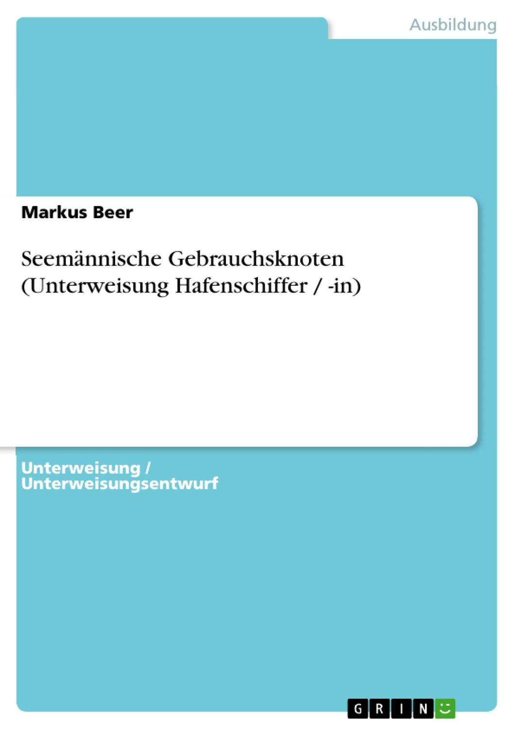 Cover: 9783638925051 | Seemännische Gebrauchsknoten (Unterweisung Hafenschiffer / -in) | Beer